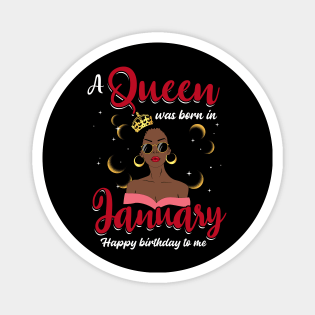 A Queen Was Born In January Happy Birthday To Me Magnet by Manonee